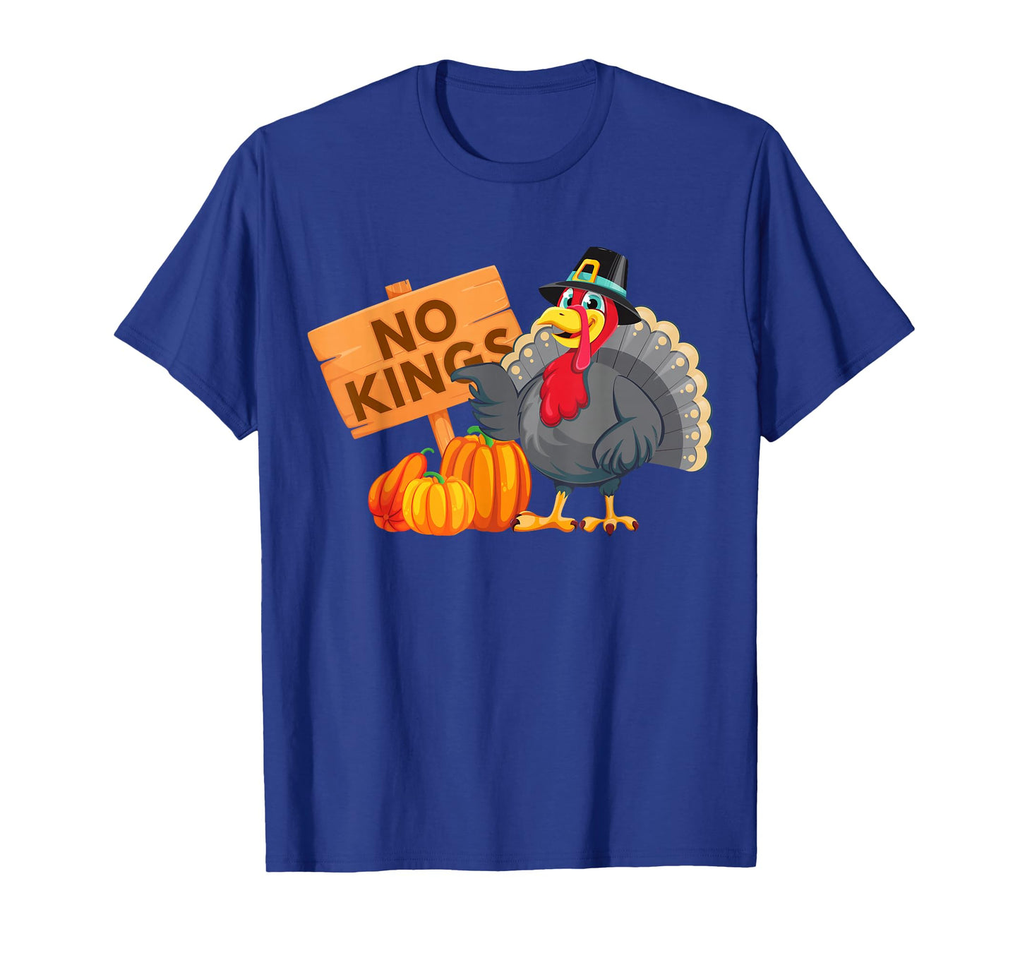 No Kings Turkey Pilgrim Happy Thanksgiving Pumpkin Funny Tee T-Shirt