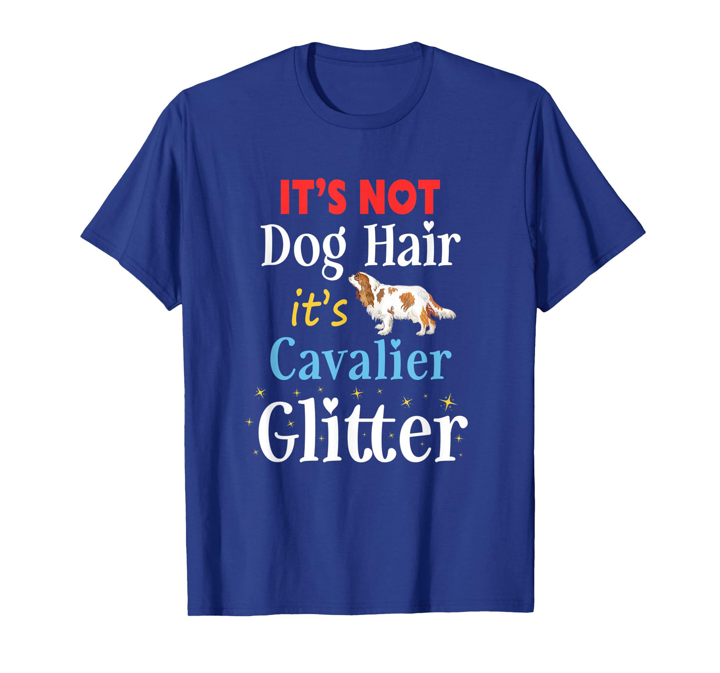 It's Not Dog Hair Its Cavalier Glitter Cavalier King Charles Men Women Kids T-Shirt