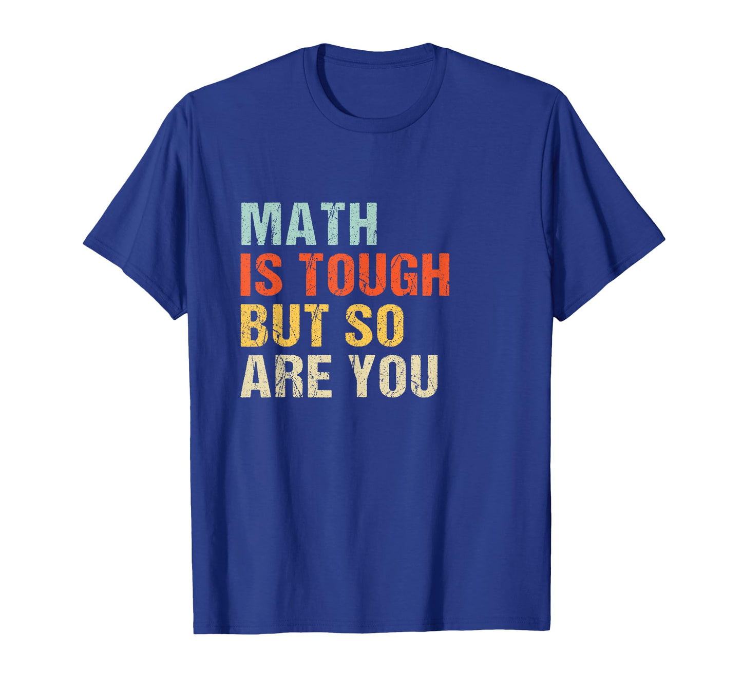 Math teacher Funny Quote - Math is tough but so are you T-Shirt