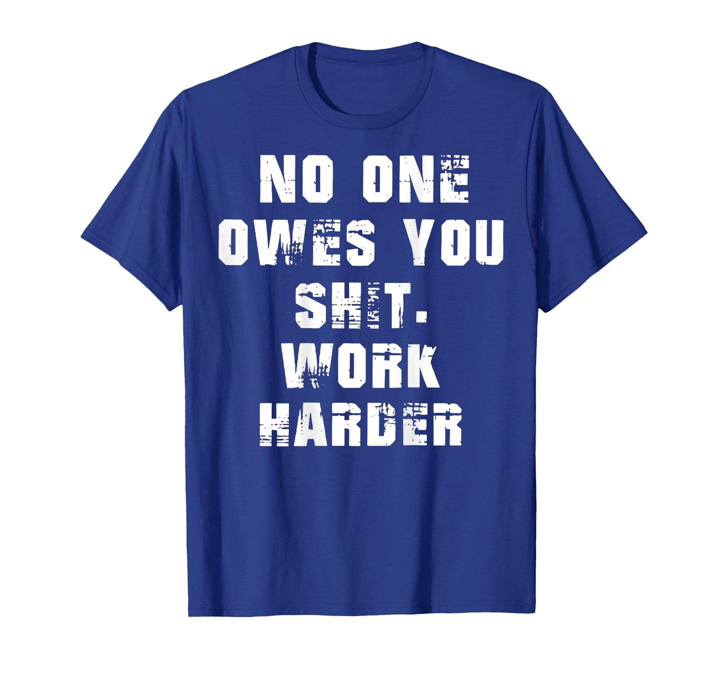 (BACK) Nobody Cares No One Owes You Sht Work Harder Funny T-Shirt