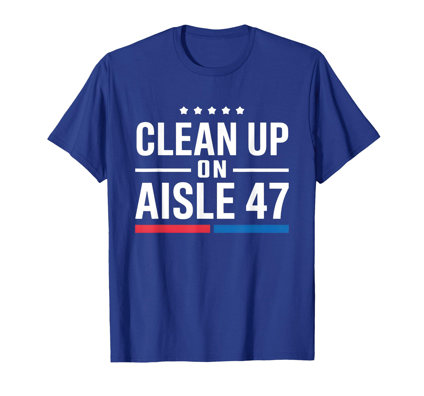 Clean Up On Aisle 47 Impeach 47 Anti Trump President 8647 T-Shirt