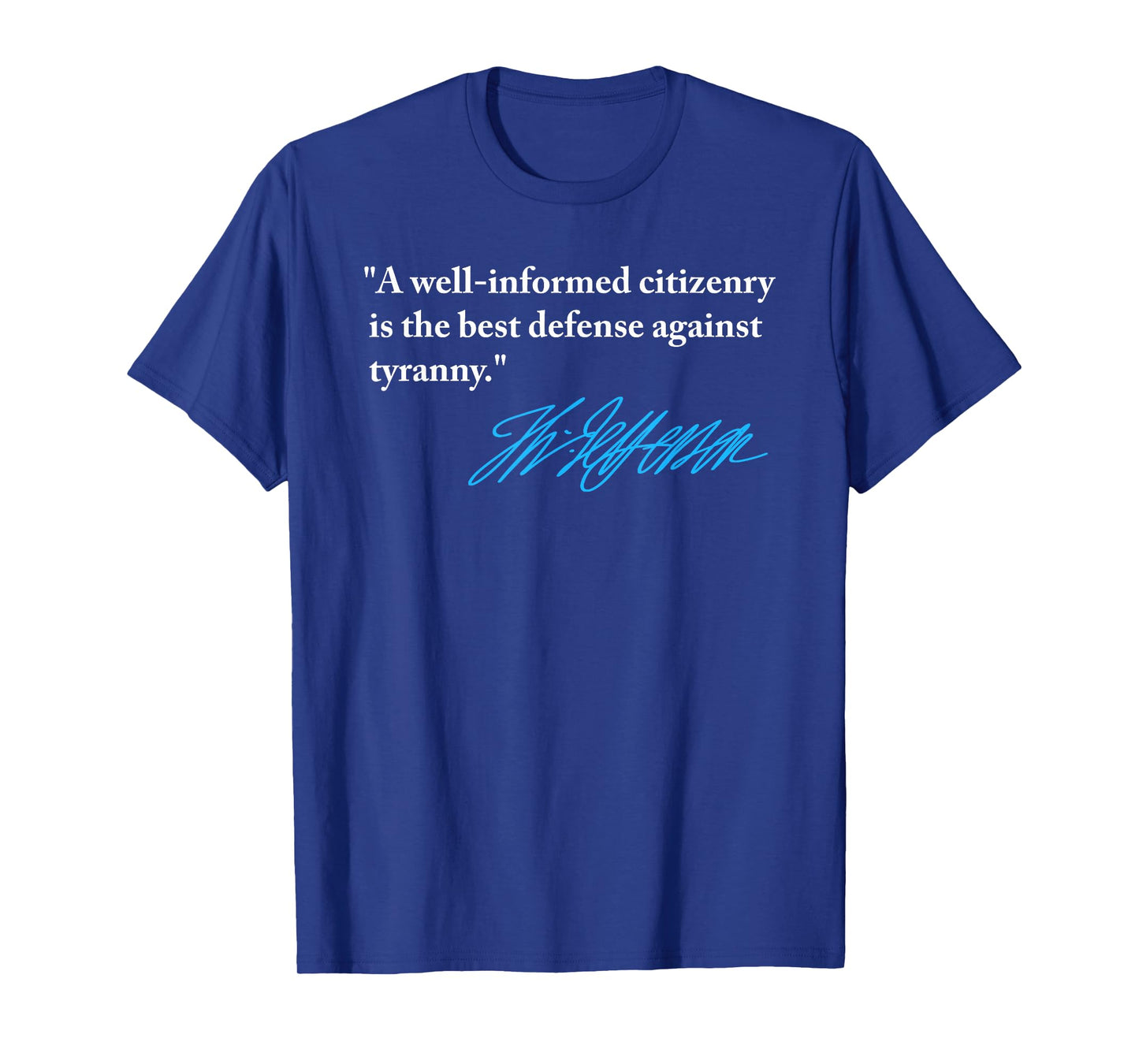 Jefferson - Informed citizenry Best Defense Against Tyranny T-Shirt