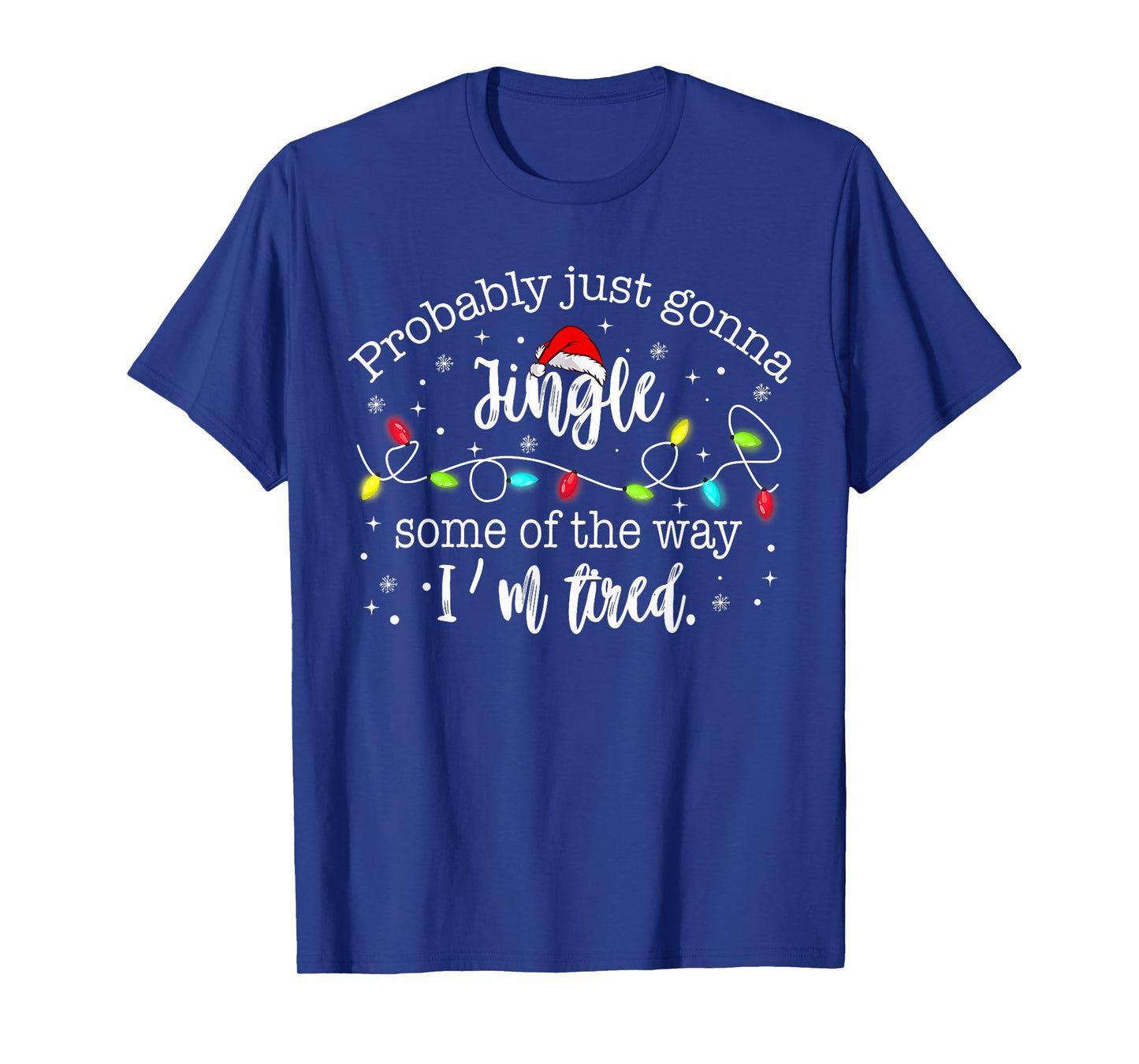 Christmas Lights Probably Just Gonna Jingle Some of The Way T-Shirt