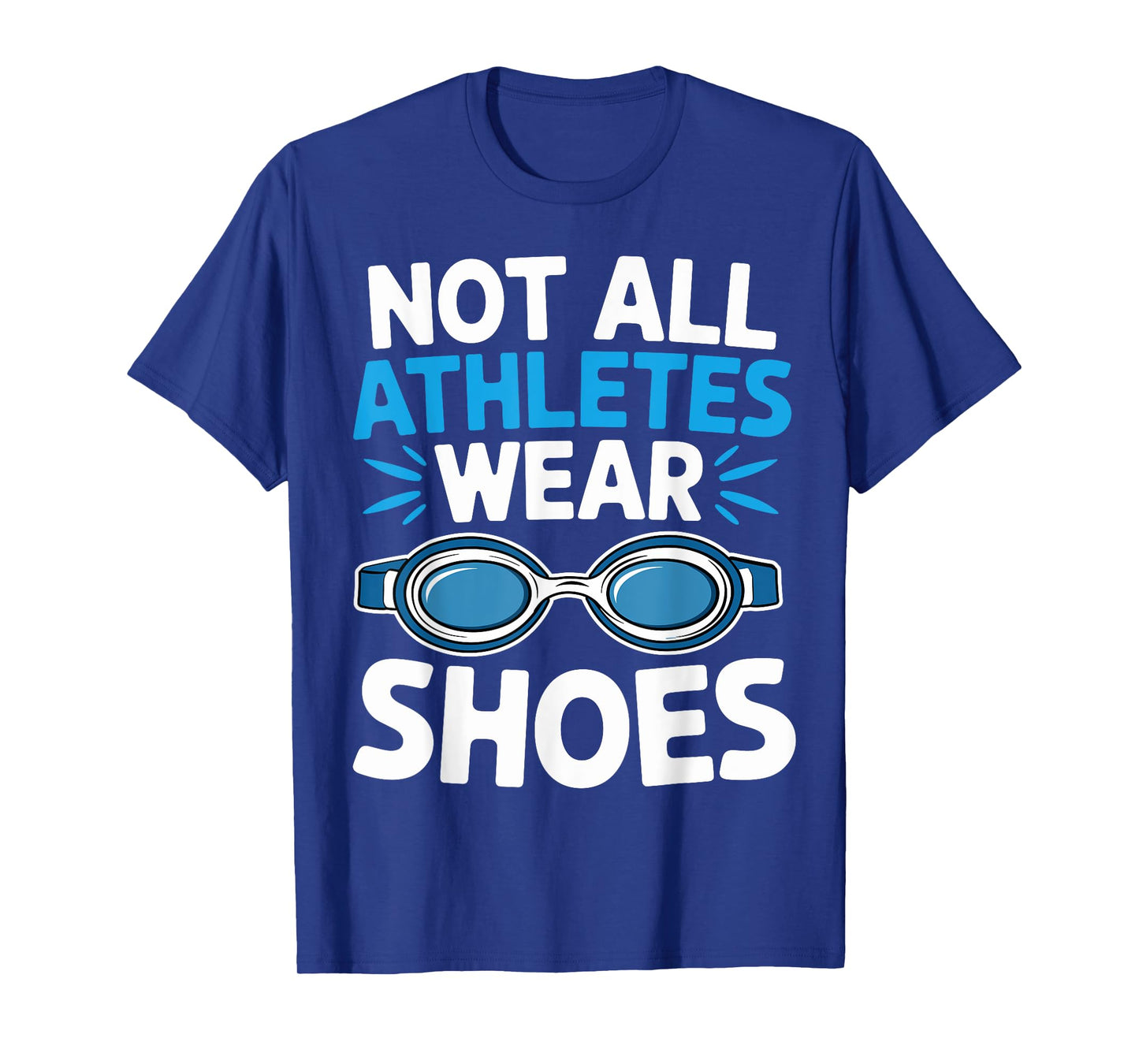 Not All Athletes Wear Shoes Fuuny Swimmers Swim T-Shirt