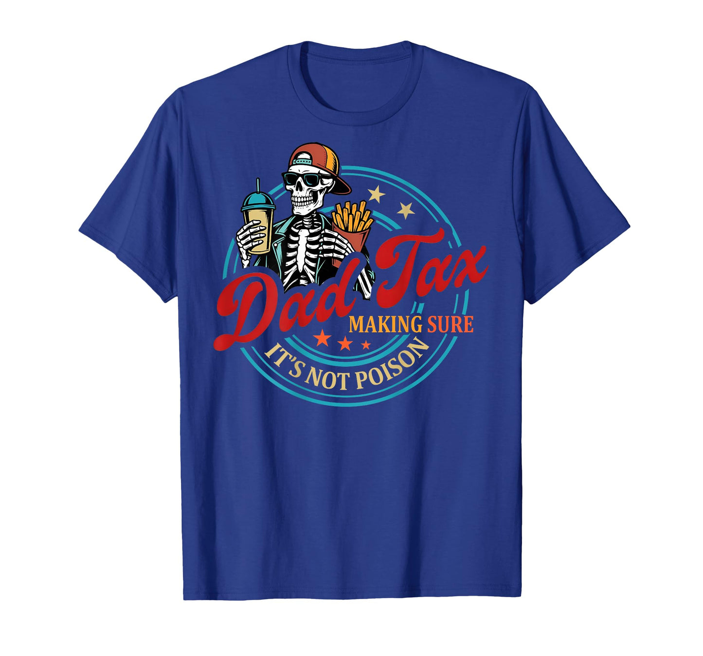 ON BACK Dad Tax Making Sure It's Not Poison Skeleton Dad Tax T-Shirt