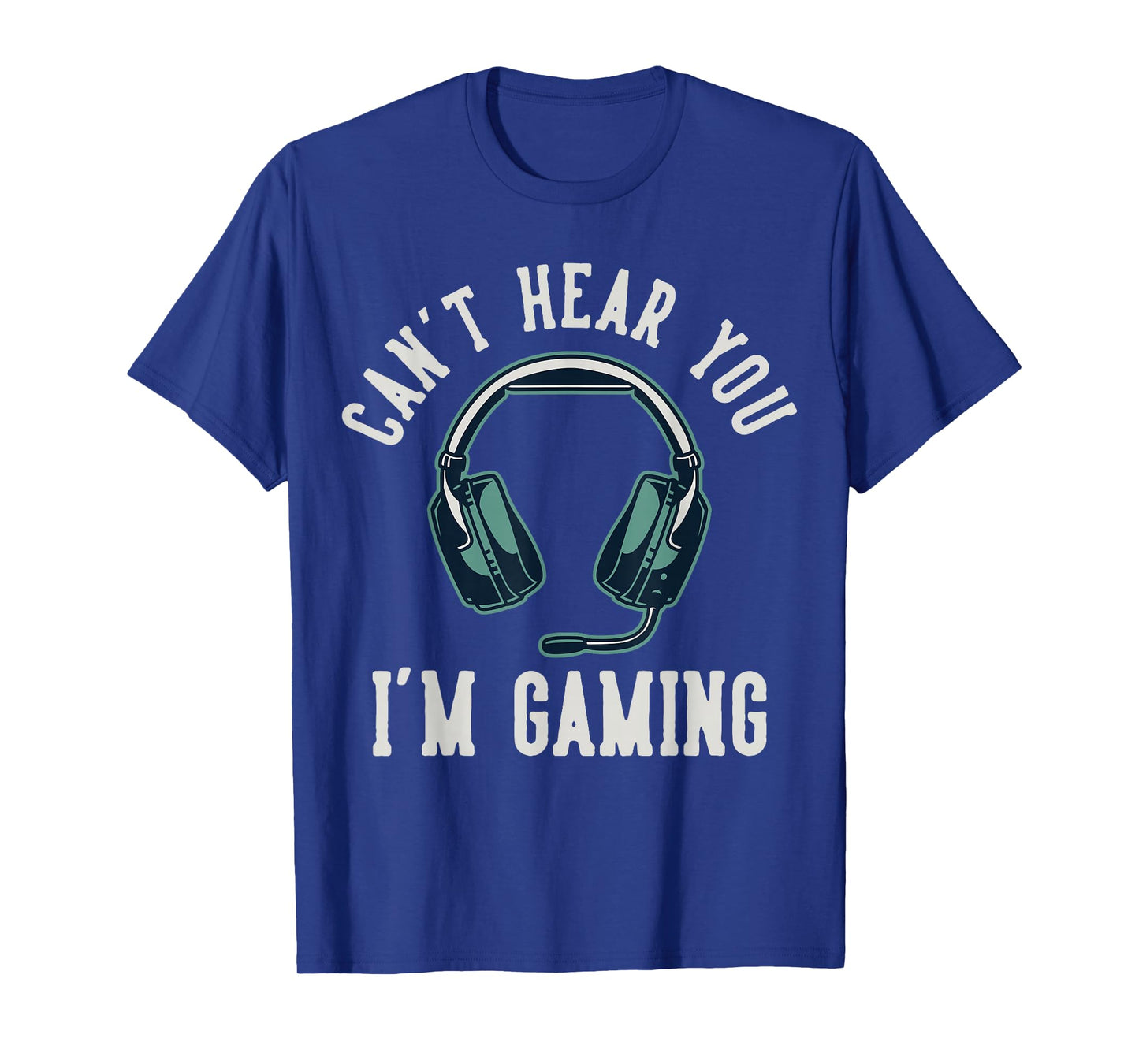 Can't Hear You I'm Gaming T-Shirt
