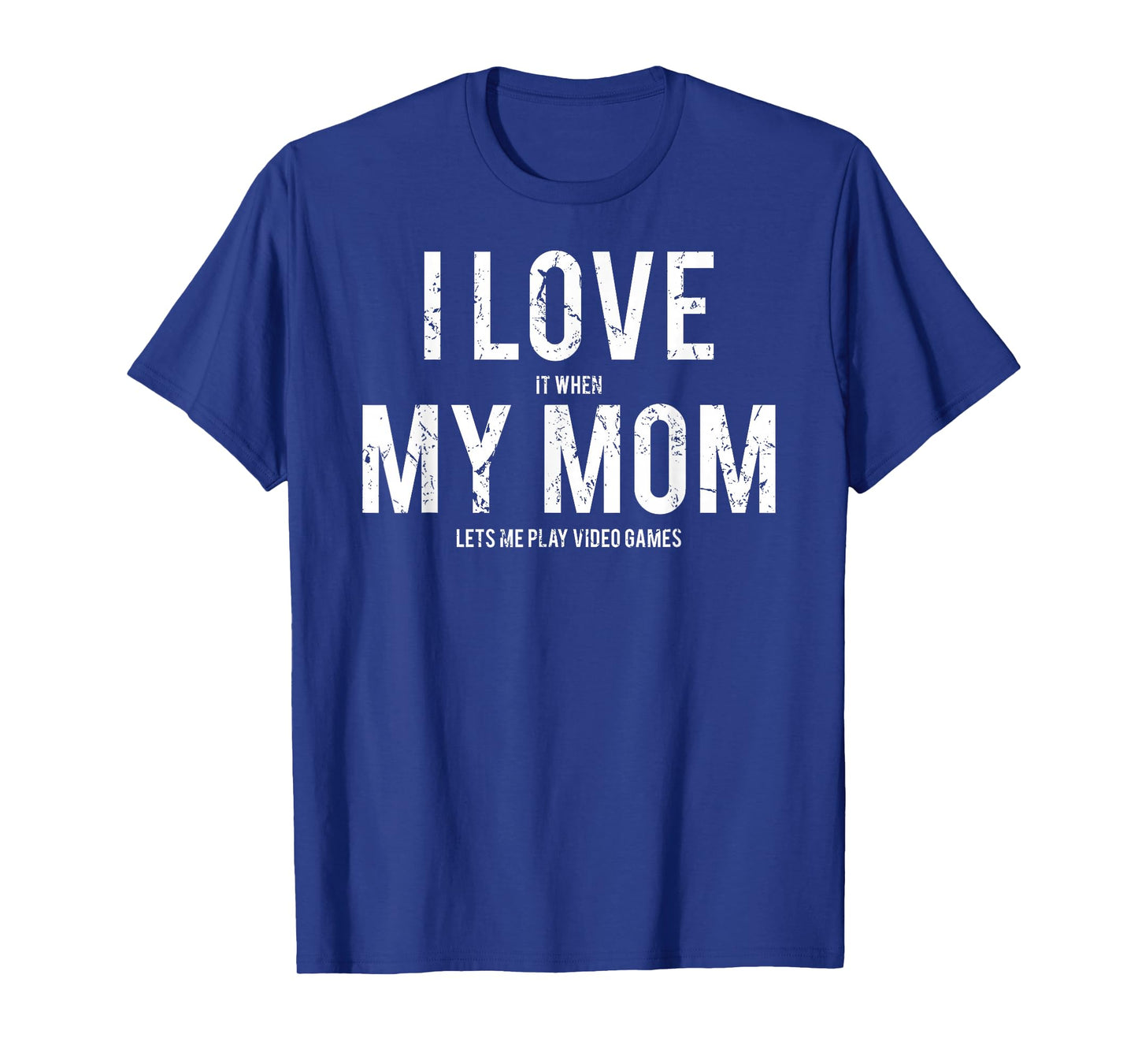 I love my mom T Shirt Funny sarcastic video games gift tee T-Shirt