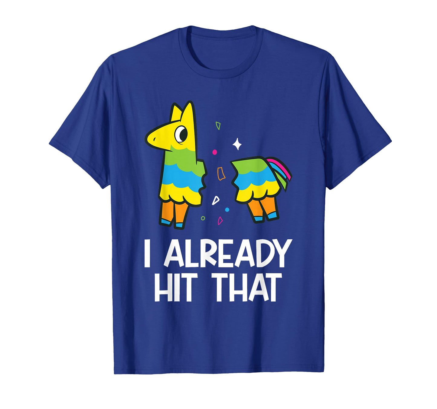 I Already Hit That Mexican Fiesta Funny Pinata T-Shirt