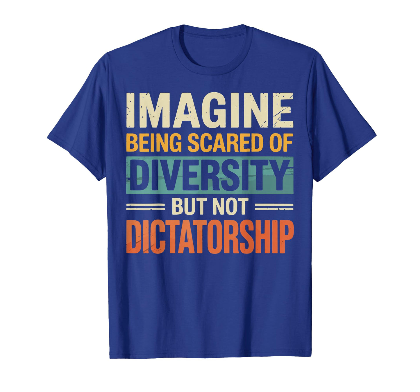 Imagine Being Scared Of Diversity But Not Dictatorship T-Shirt