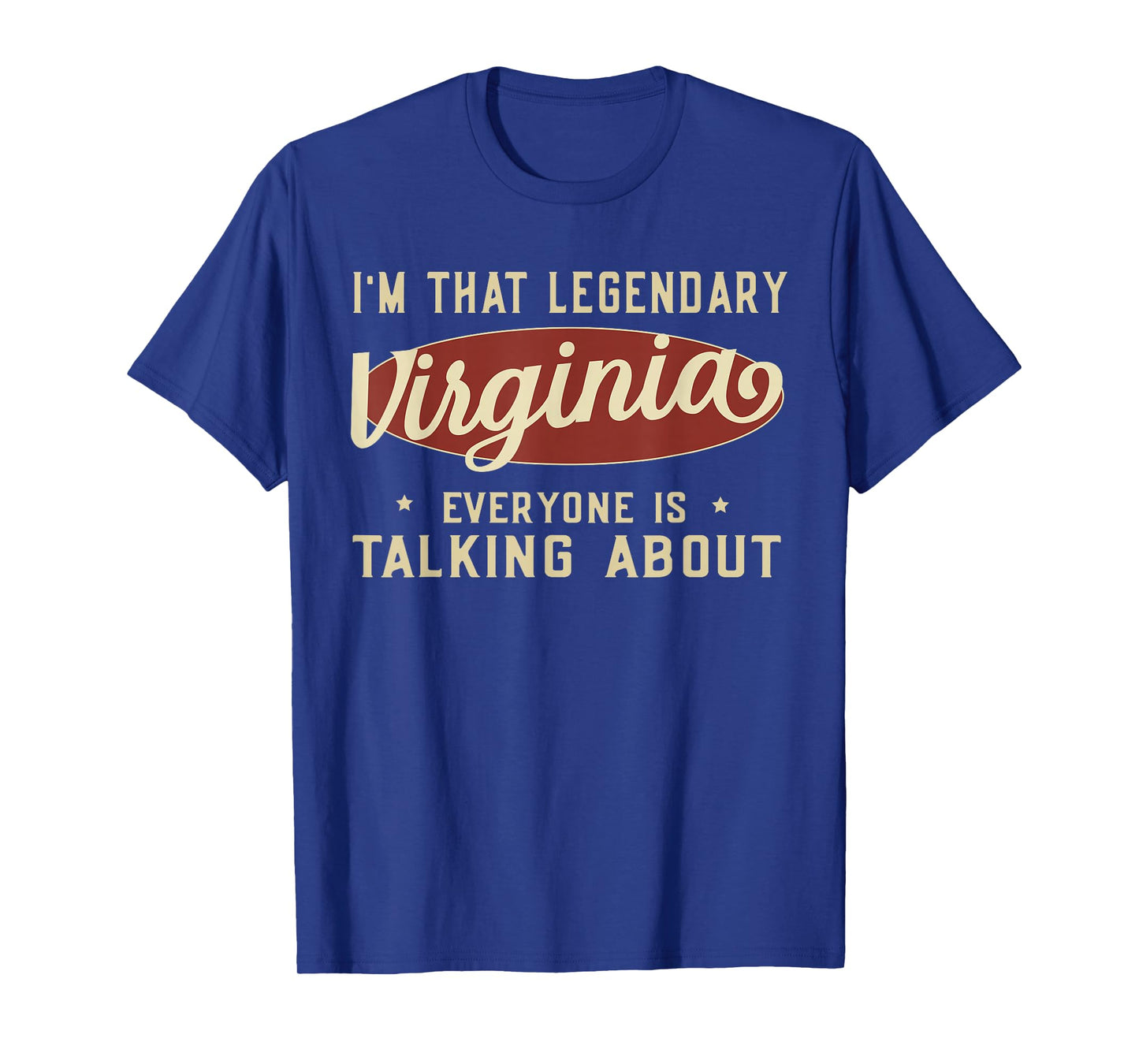 I'm That Legendary Virginia Everyone Is Talking About T-Shirt