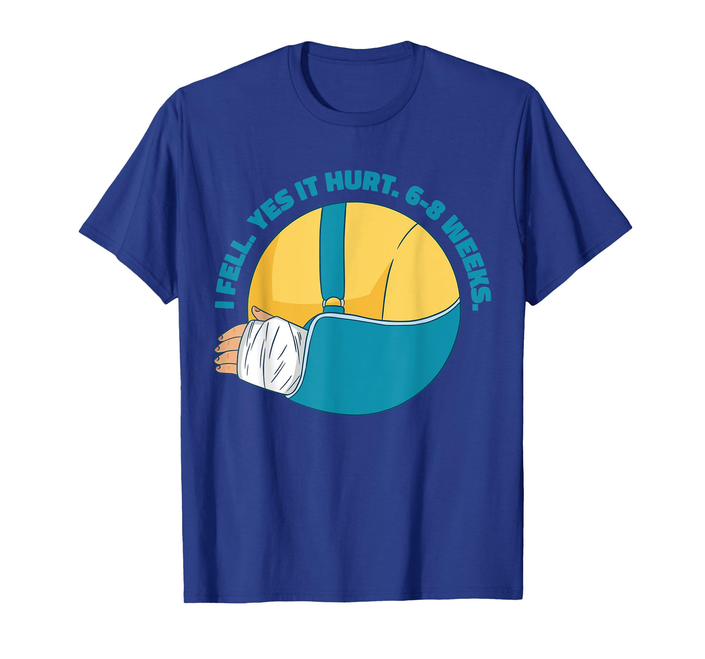 Funny Broken Arm Bone Meme I Fell Yes it Hurt 6-8 Weeks Gag T-Shirt