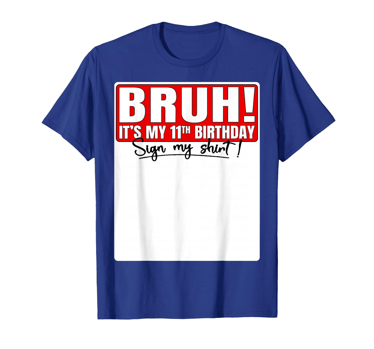 Funny Bruh It's My 11th Birthday 11 Years Old Sign My Shirt T-Shirt