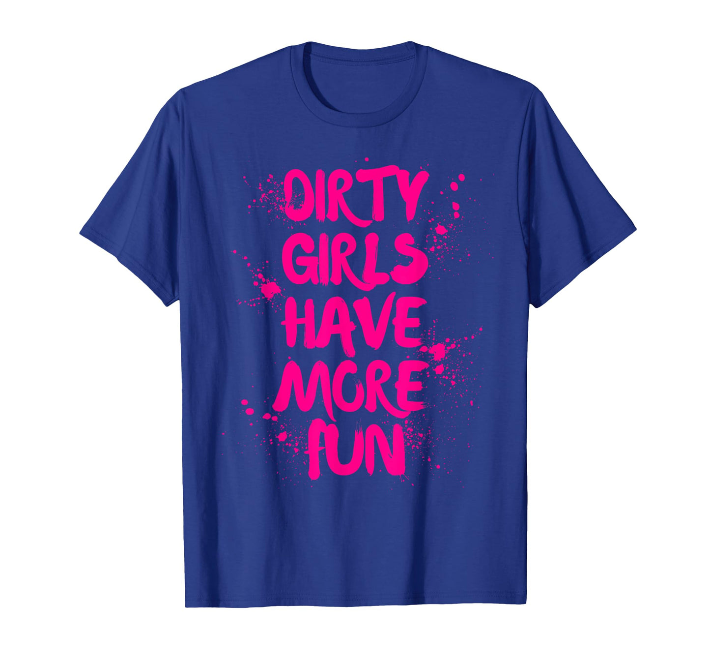 Dirty Girls Have More Fun Mudder Mudding Girl Women Mud Run T-Shirt