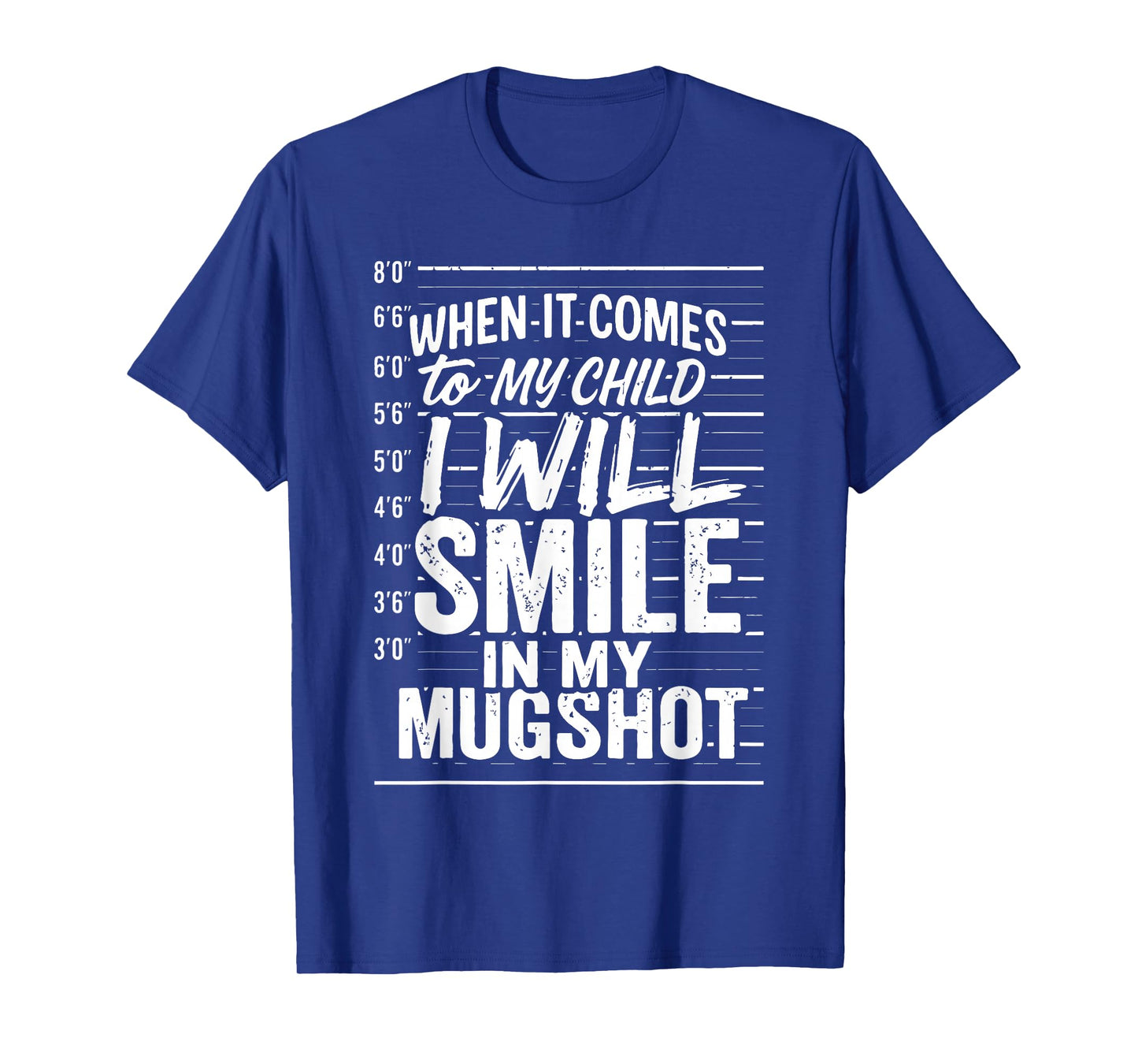 When It Comes to My Child I Will Smile in My Mugshot T-Shirt