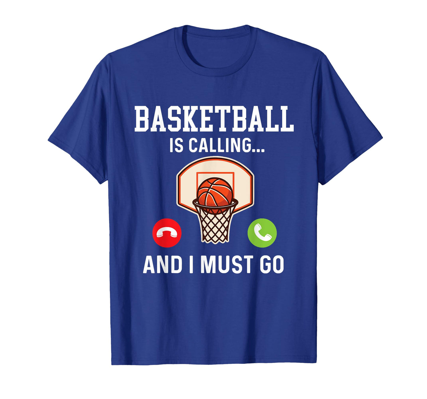 Basketball Is Calling And I Must Go - Basketball Player Fan T-Shirt