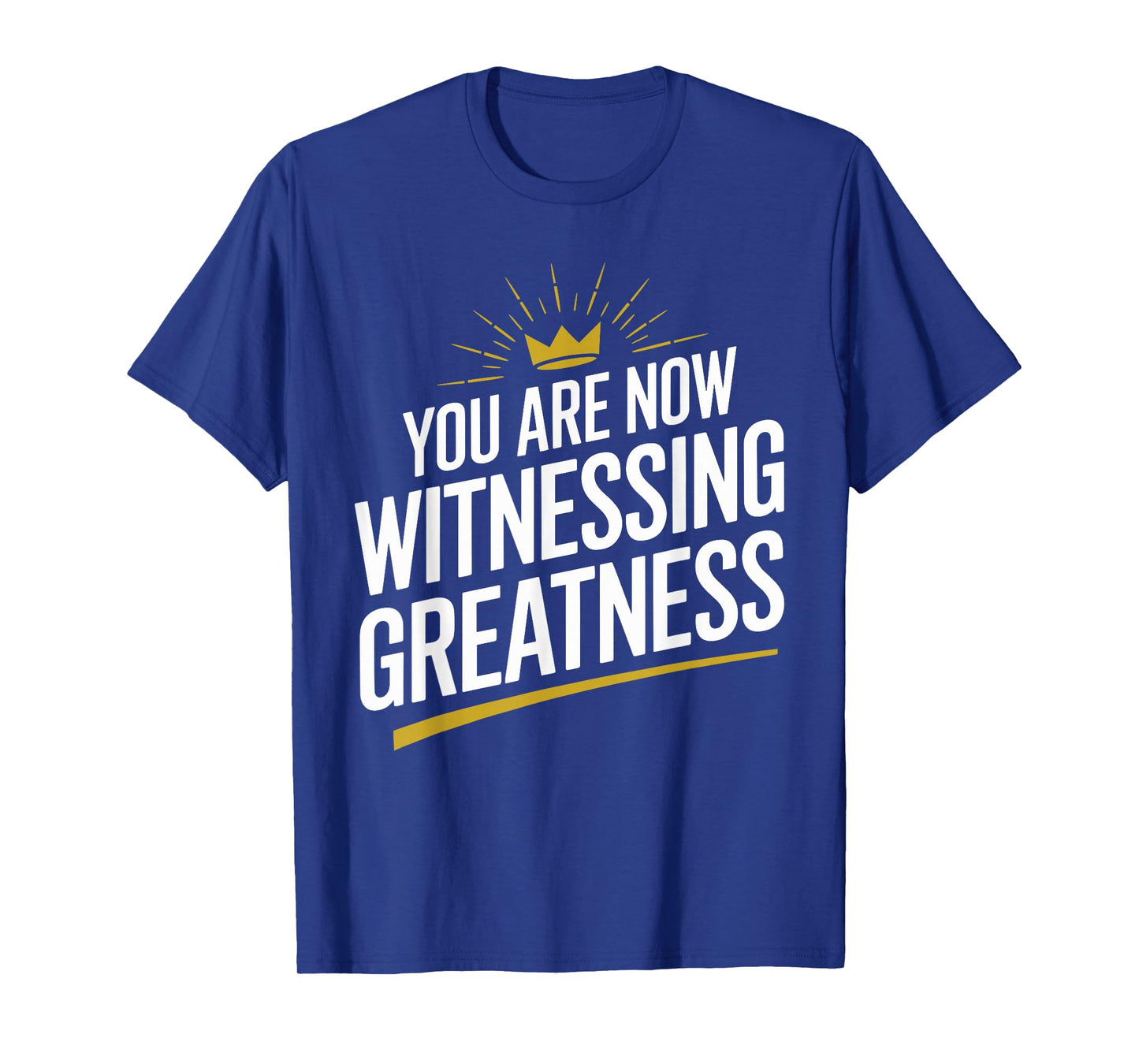 You Are Now Witnessing Greatness | Unique Greatness T-Shirt