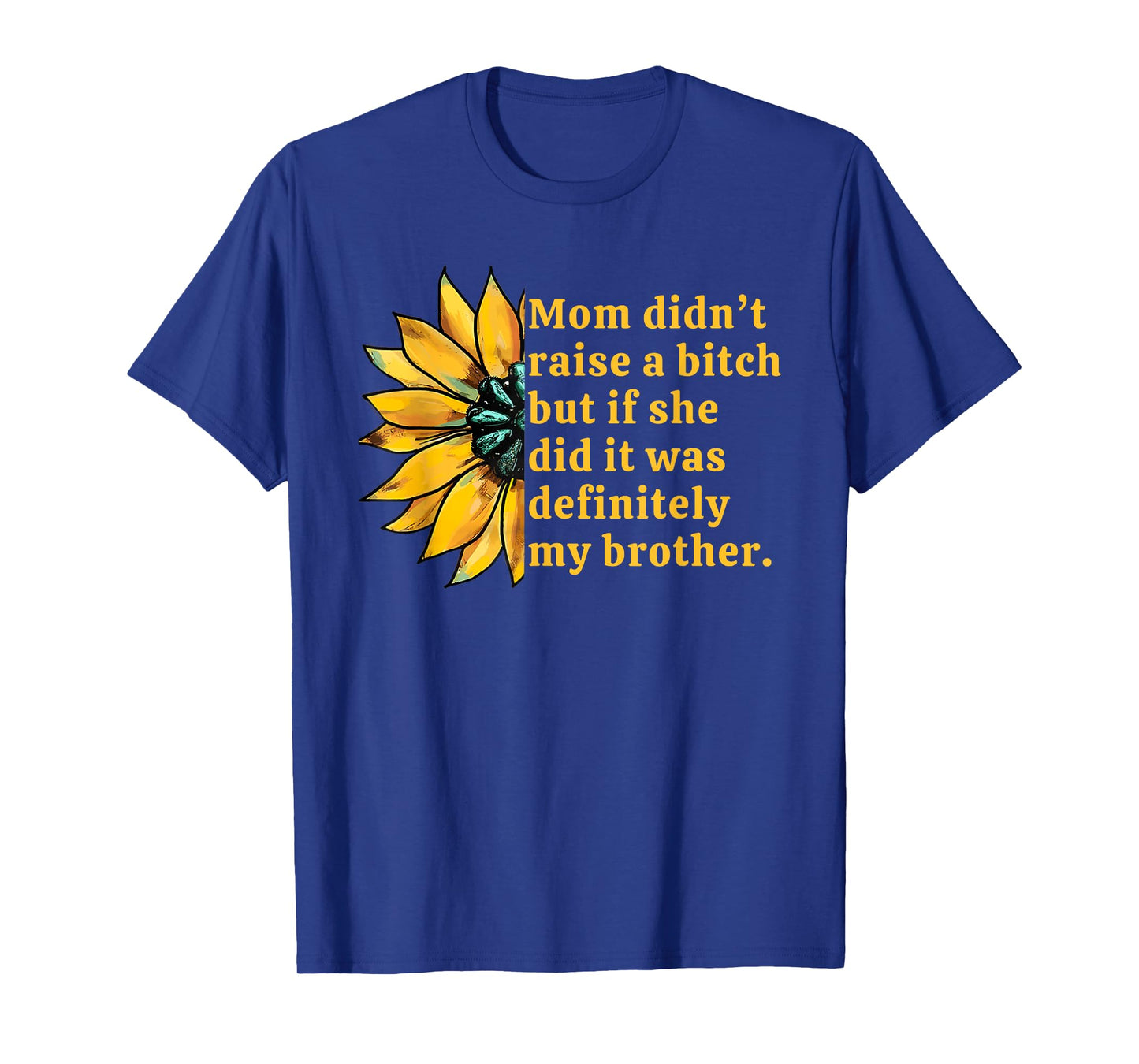 Mom Didn't Raise A Bitch But If She Did It Was My Brother T-Shirt