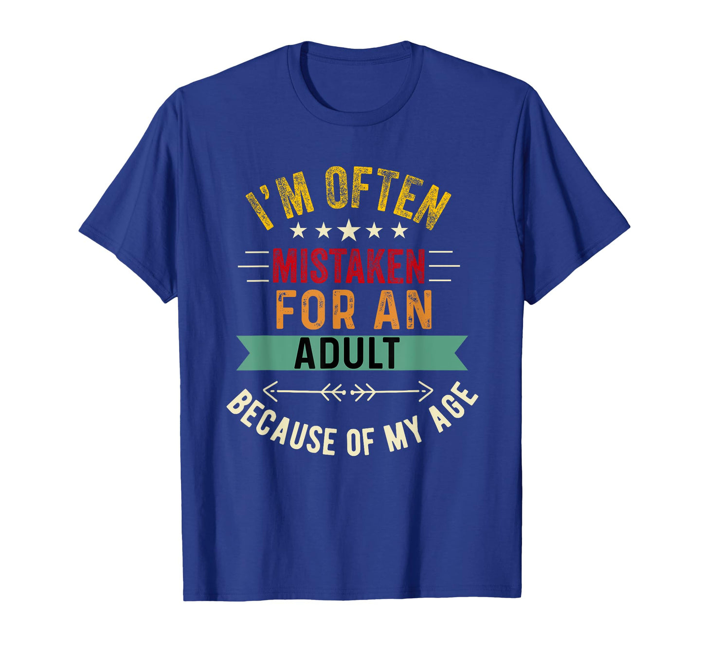 i'm often mistaken for an adult because of my age T-Shirt