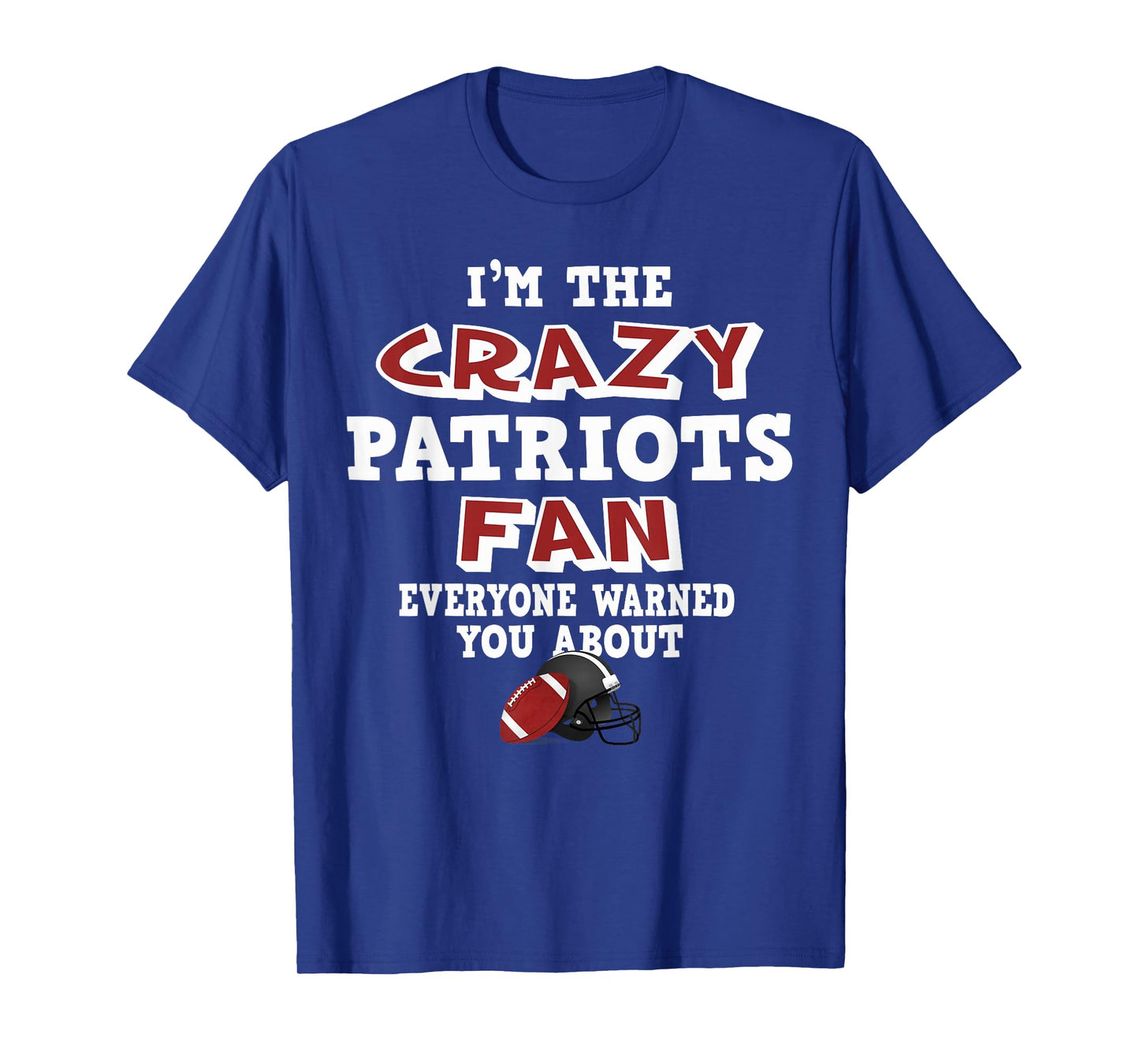 Crazy Patriots Football Fan Everyone Warned You About T-Shirt
