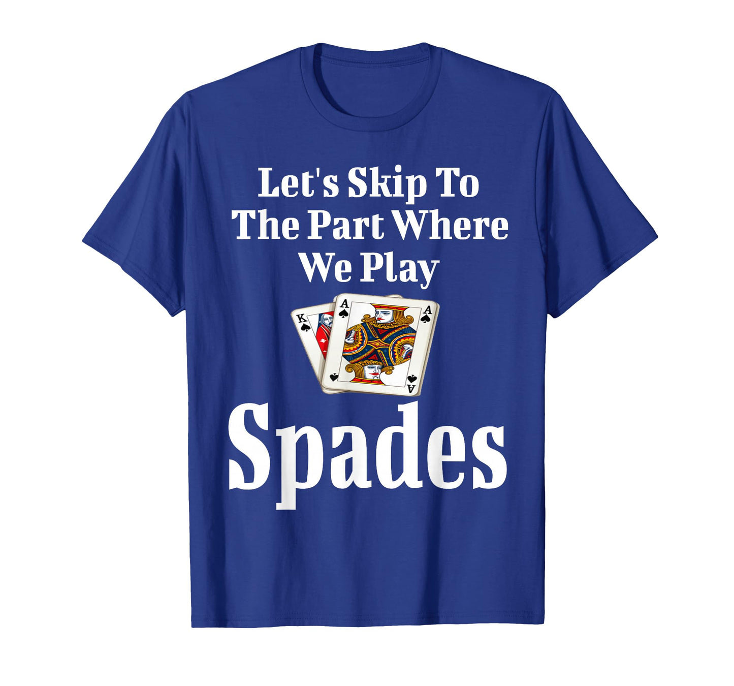 Funny Let's Skip To The Part Where We Play Spades Card Game T-Shirt