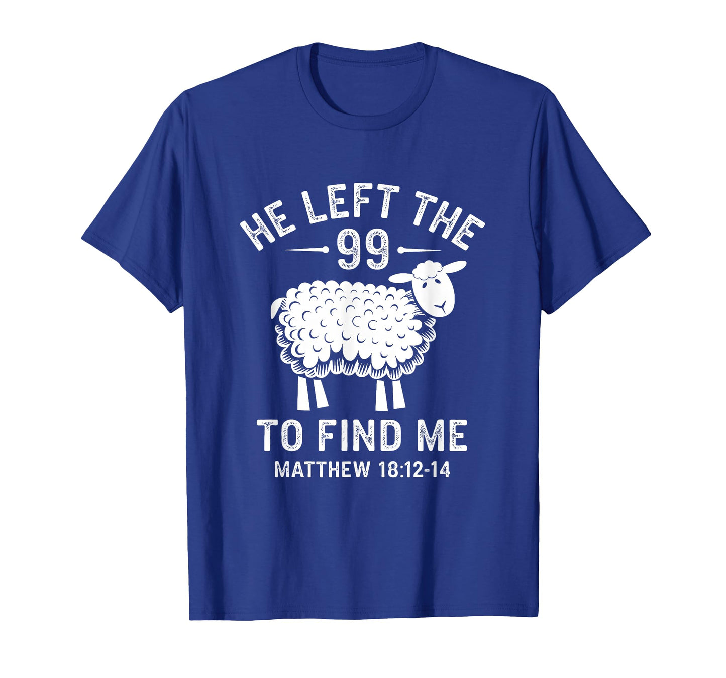 He Left the 99 To Find Me Jesus Lost Sheep Christian Quote T-Shirt