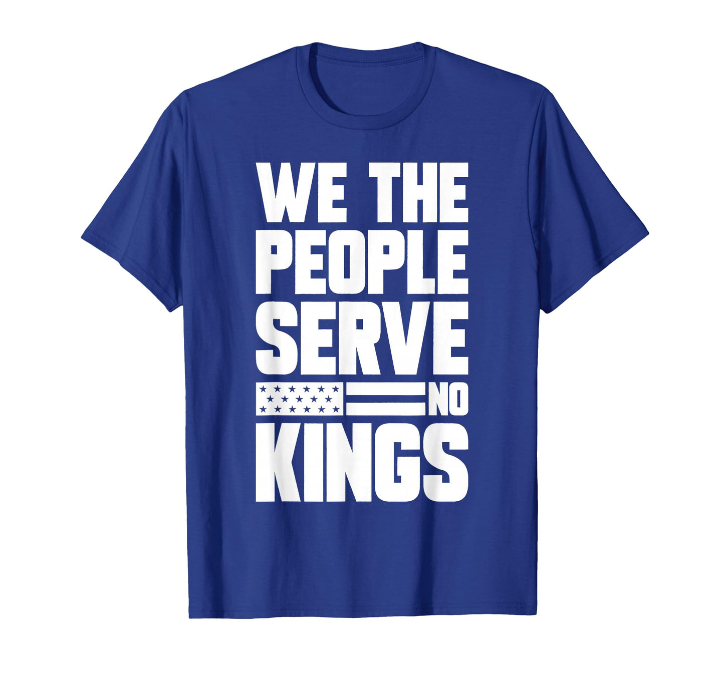 We The People Serve No Kings Patriotic Freedom for Men Women T-Shirt