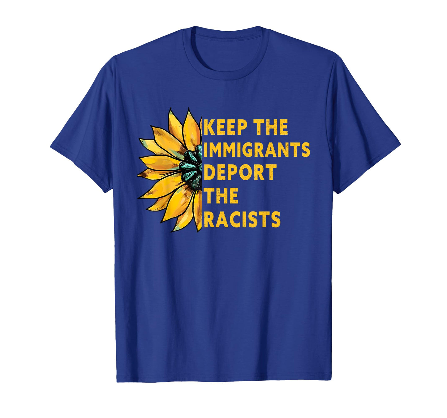 Keep the Immigrants Deport the Racists Sunflower T-Shirt