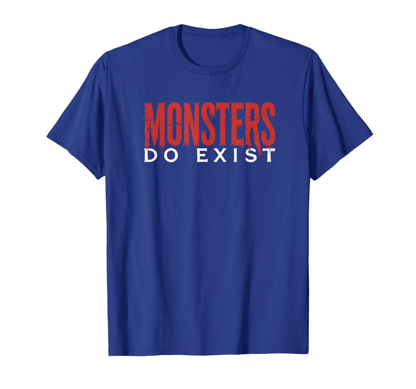 Monsters Do Exist – Horror Typography Halloween Design T-Shirt