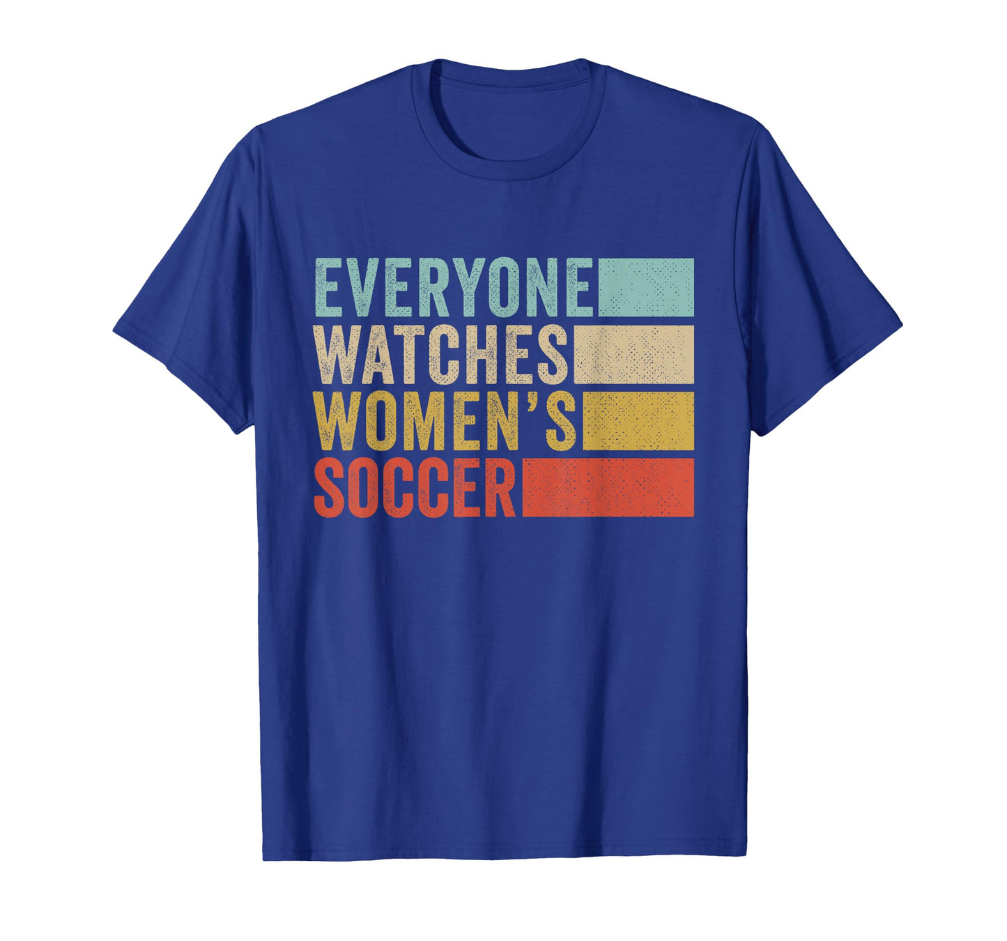 Everyone Watches Women's Soccer T-Shirt