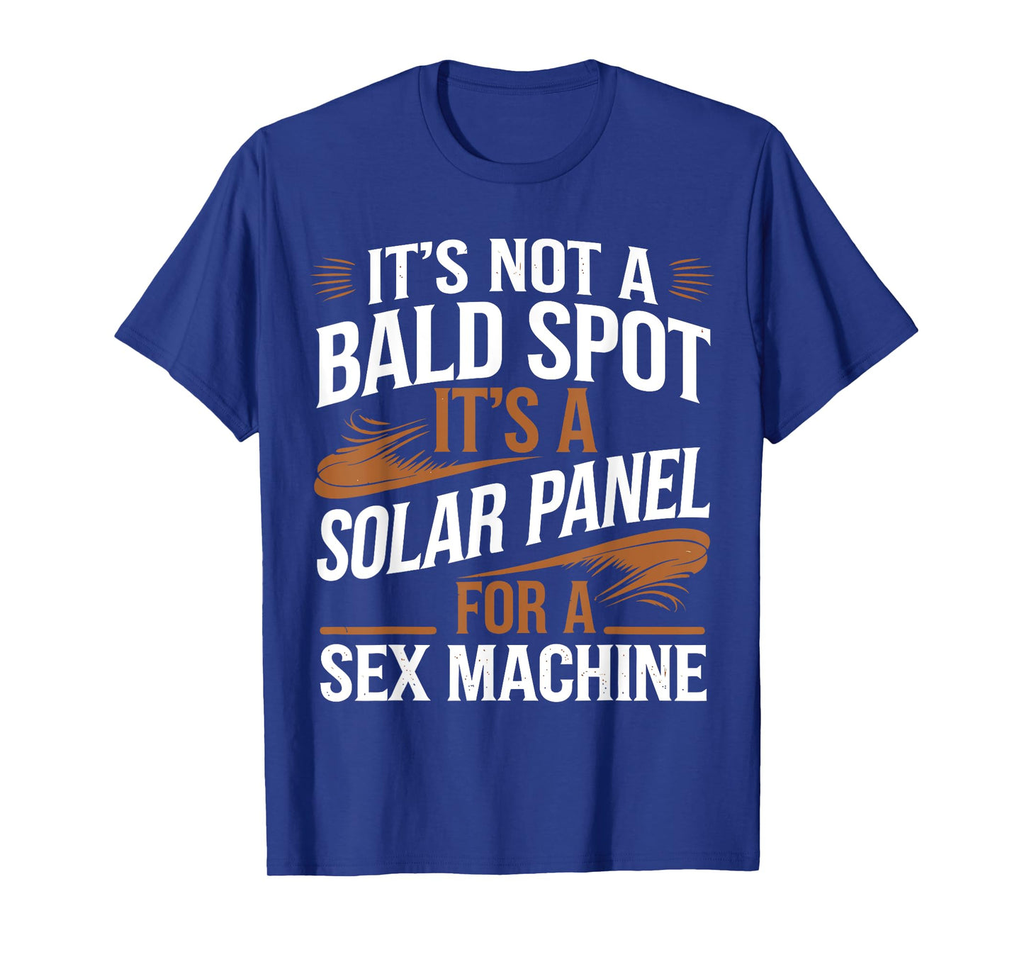 It's Not A Bald Spot It's A Solar Panel For Sex Machine T-Shirt