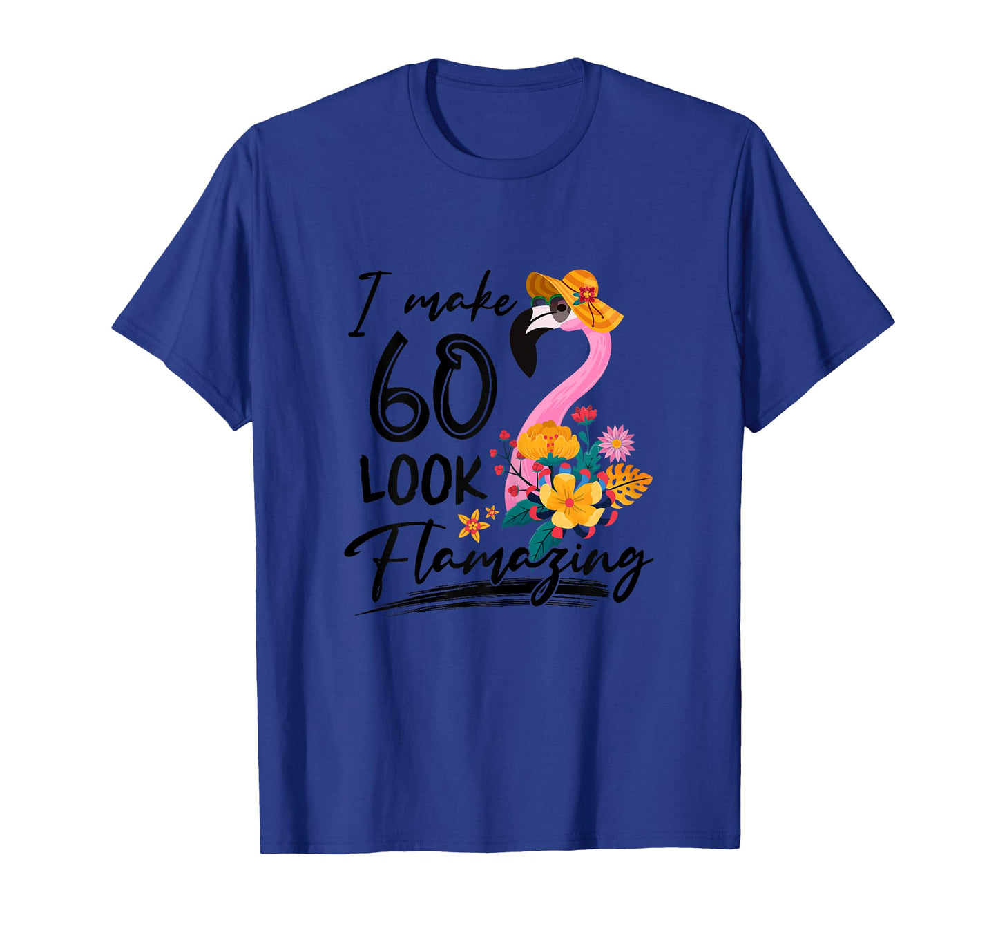I Make 60 Look Flamazing Flamingo 60th Birthday 60 Year Old T-Shirt