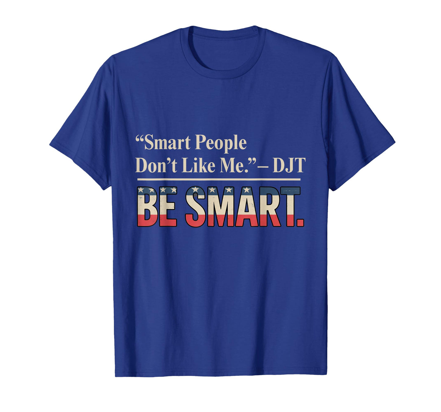 Smart People Don't Like Me Politics Quotes Humour T-Shirt