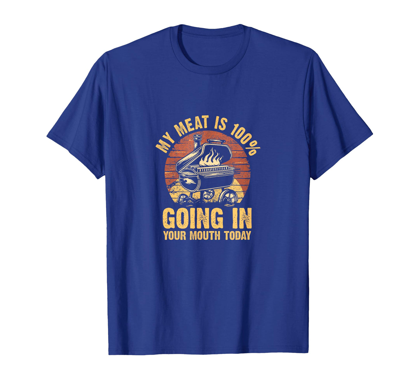 My Meat Is 100% Going In Your Mouth Today Funny BBQ Chef Dad T-Shirt