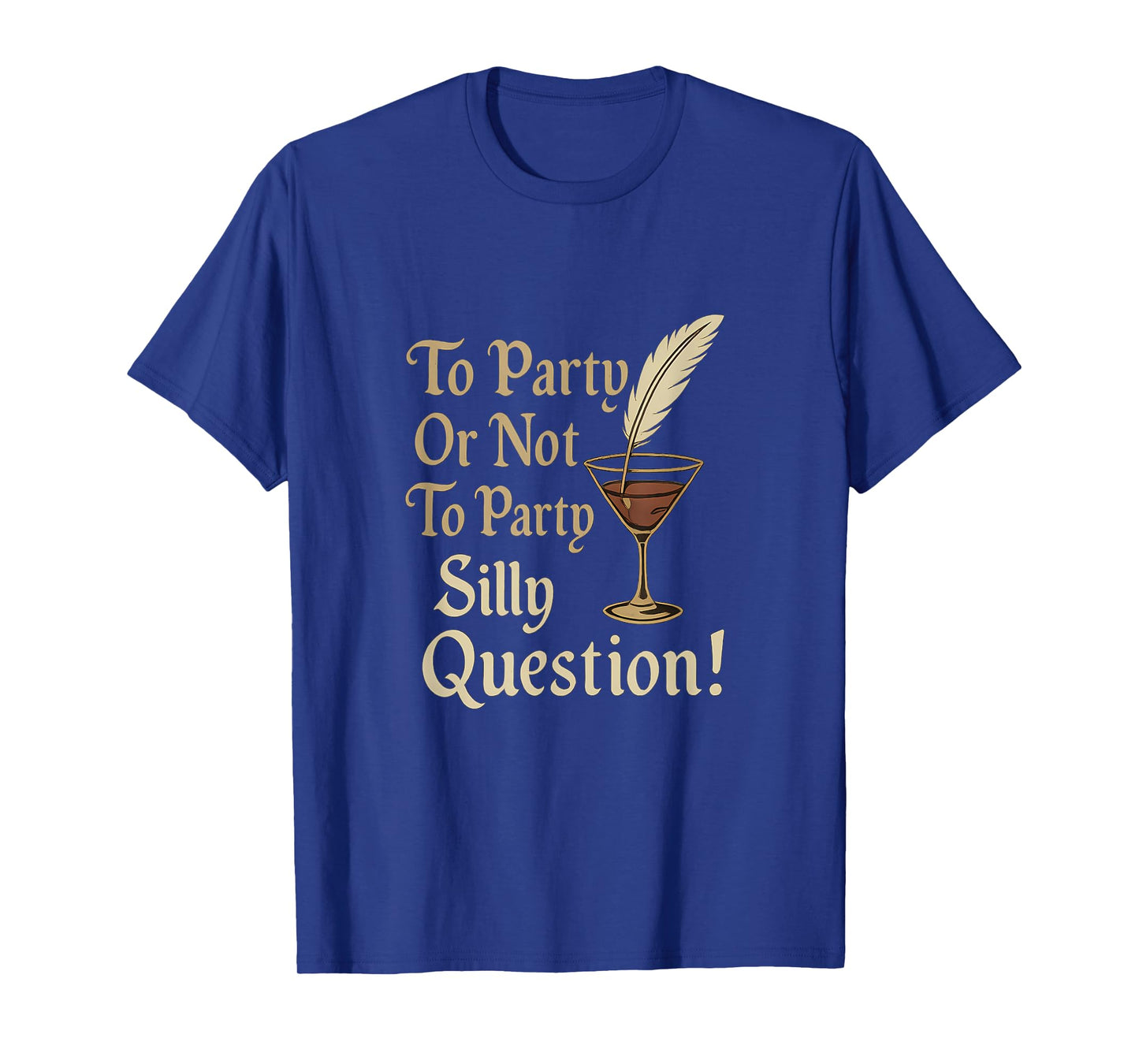 Elizabethan Script to Party Or Not to Party Silly Question T-Shirt