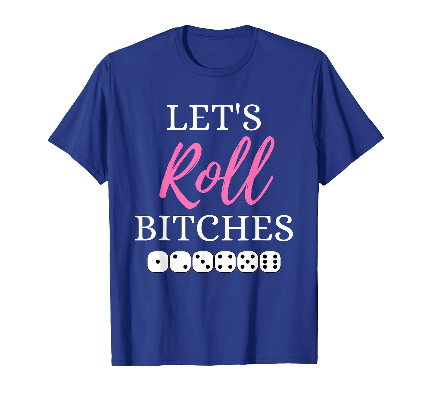 Let's Roll Bitches Funny Player Bunco Dice Game Party Night T-Shirt