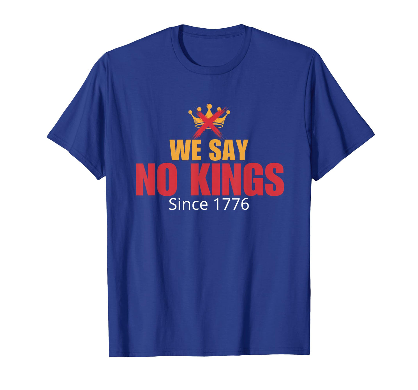 We Say No Kings Since 1776/ No Kings Day October 18 T-Shirt
