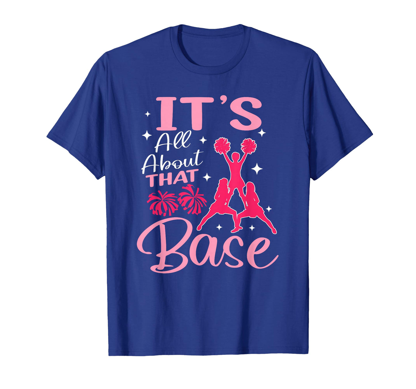 It's All About That Base Cheerleader Cheerleading Team T-Shirt