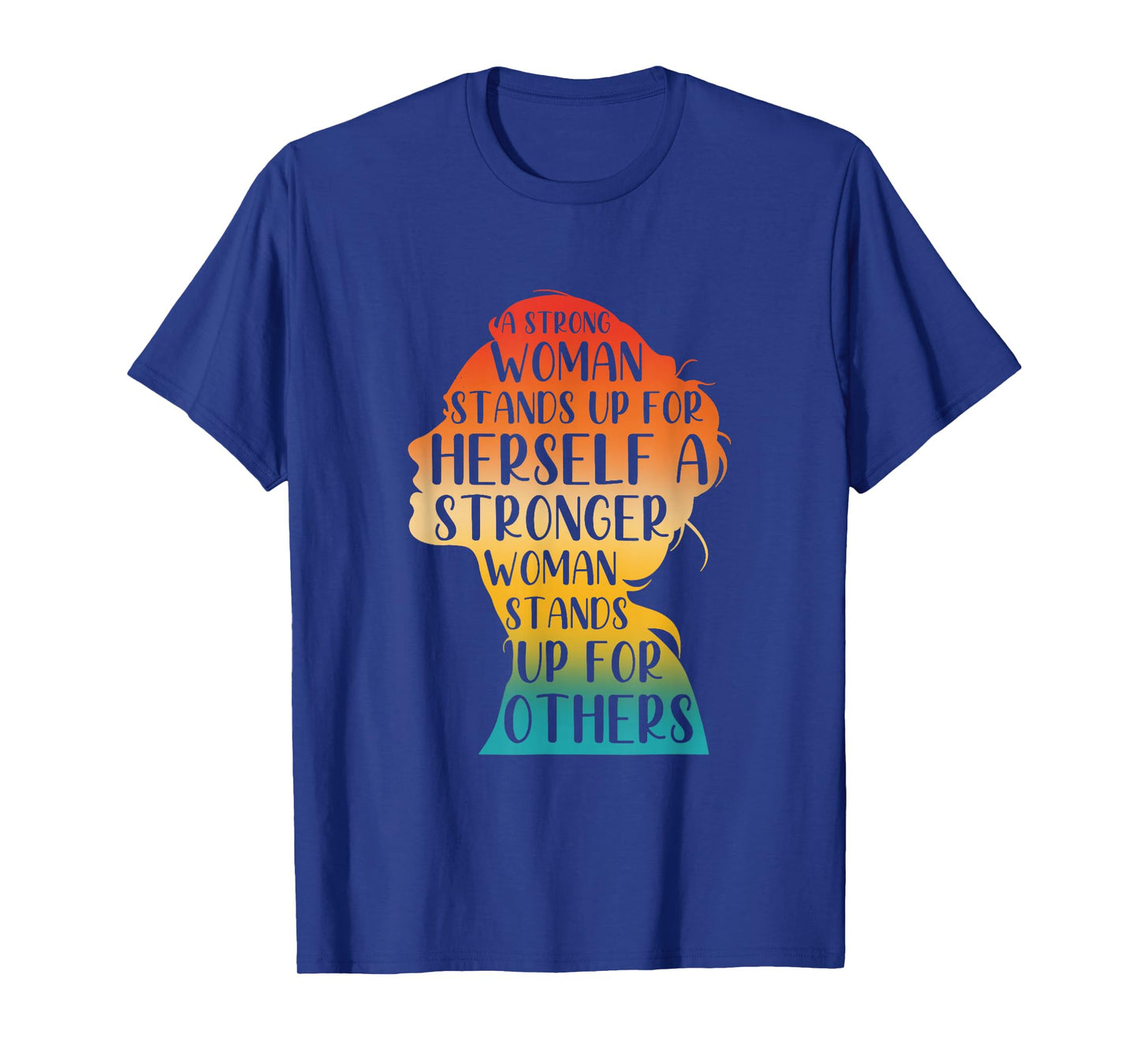 A Strong Woman Stands Up For Herself A Stronger Woman T-Shirt