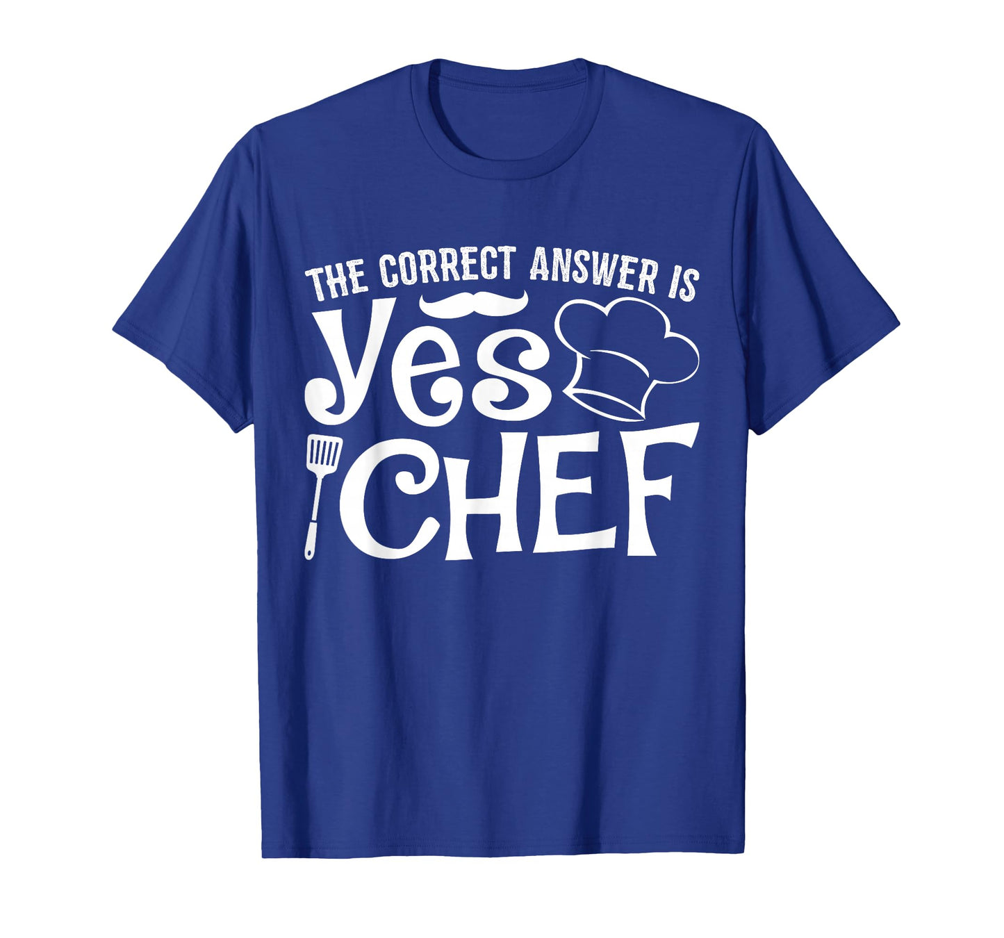 The Correct Answer Is Yes Chef T-Shirt
