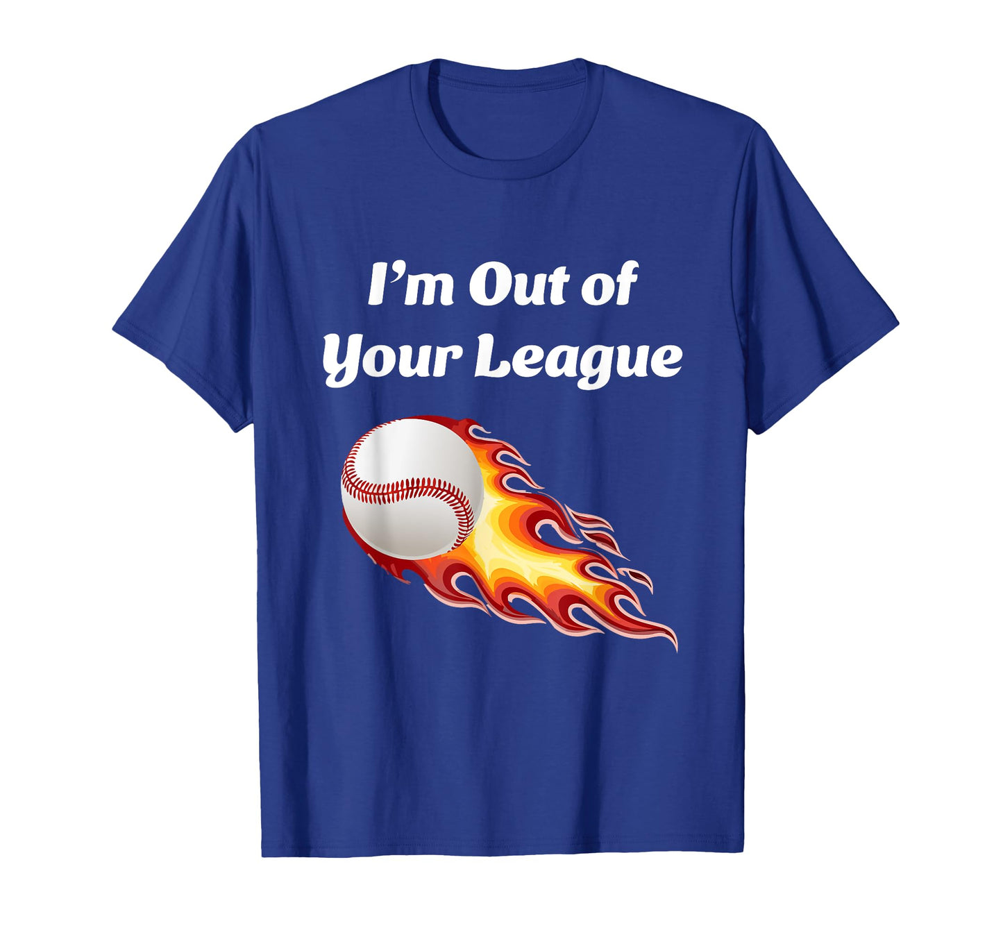 I’m Out of Your League - Baseball fan T-Shirt