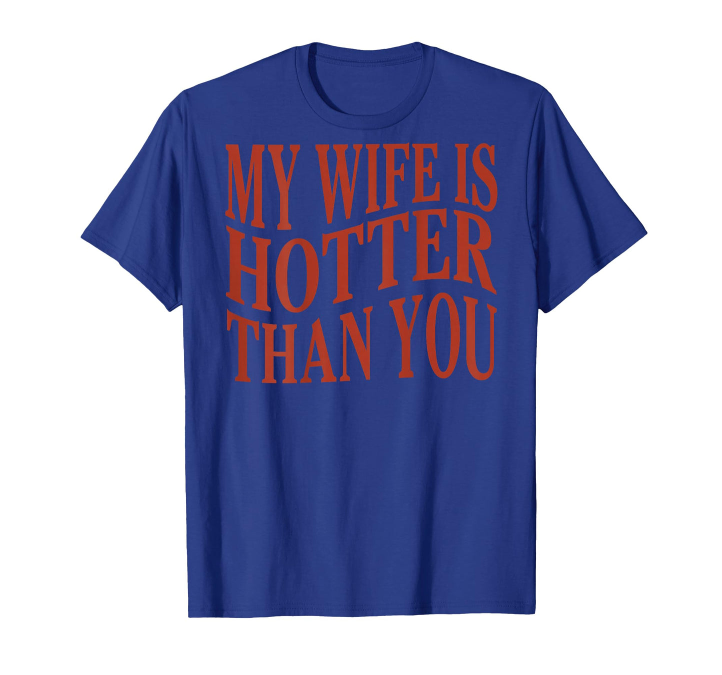 (On Back) Funny My Wife Is Hotter Than You Sarcastic Saying T-Shirt