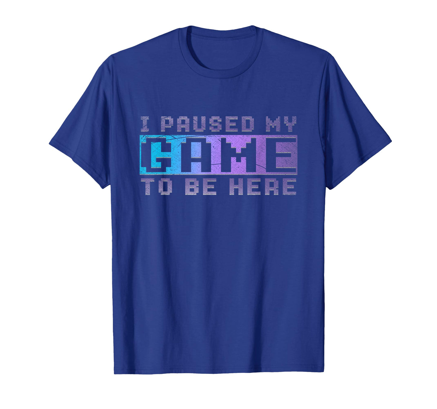 Funny Video Gamer Gift I Paused My Game To Be Here Gaming T-Shirt
