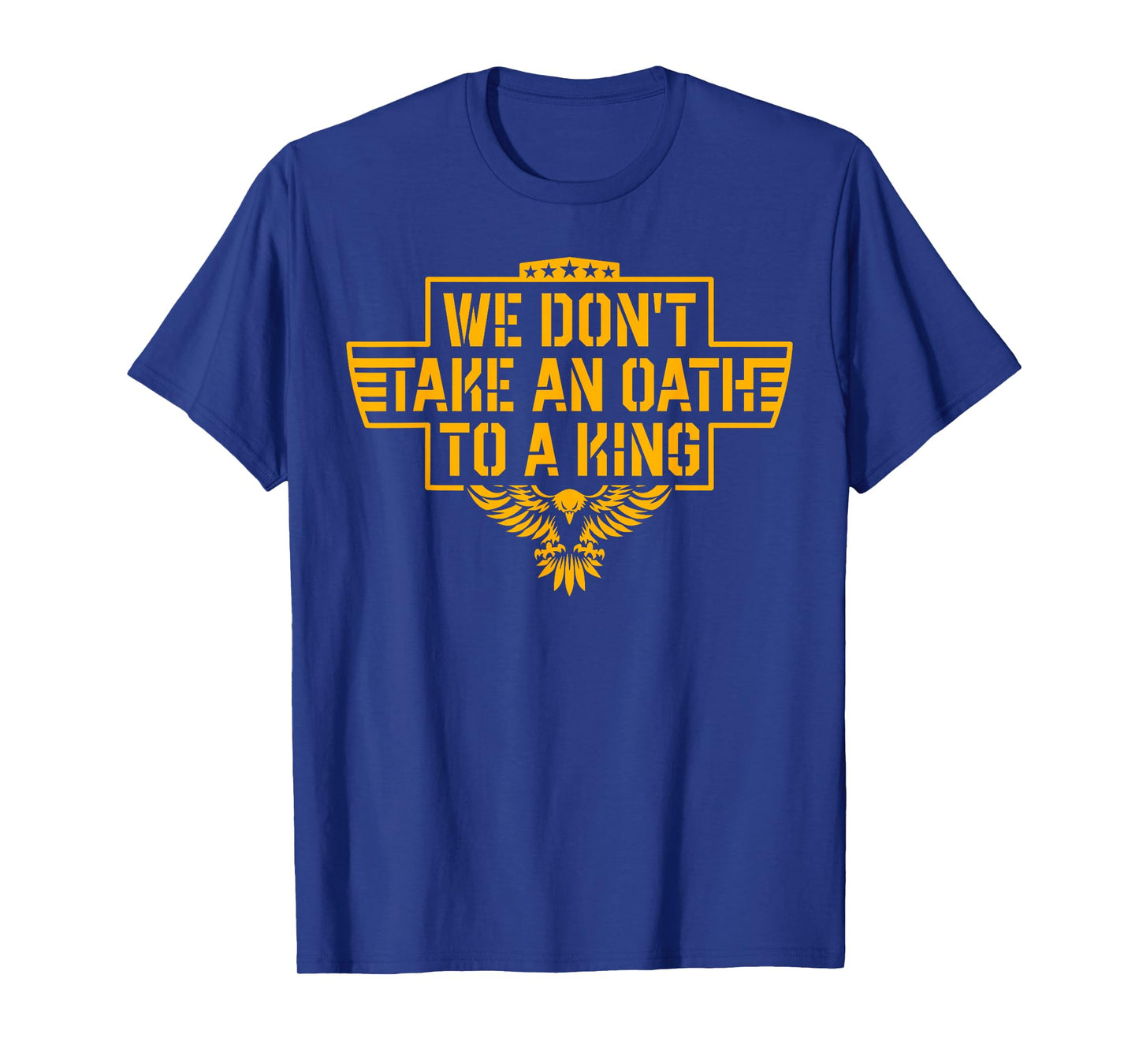 We Don't Take an Oath to A King T-Shirt