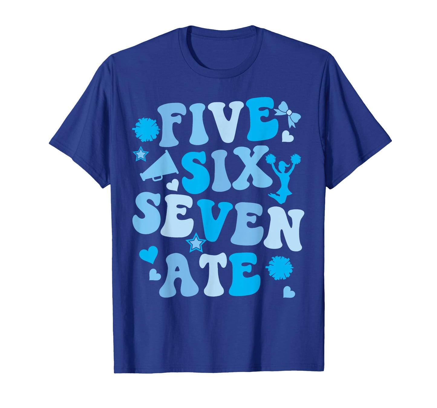 Five Six Seven Ate Cheer Cheerleader Women Girls Kids Blue T-Shirt