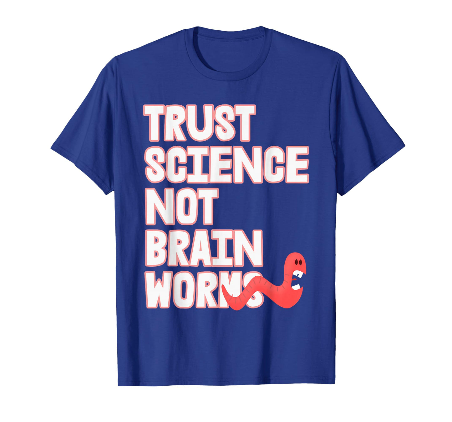 Trust Science NOT Brain Worms T-Shirt