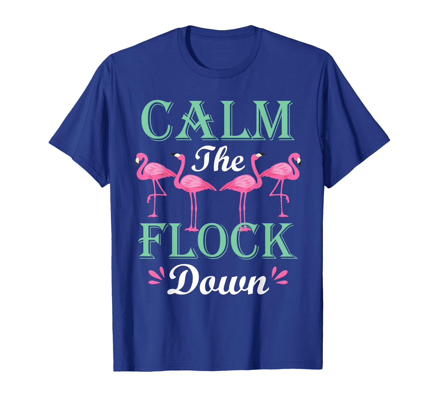 Funny Pink Flamingo Calm The Flock Down Birthday Gift T-Shirt
