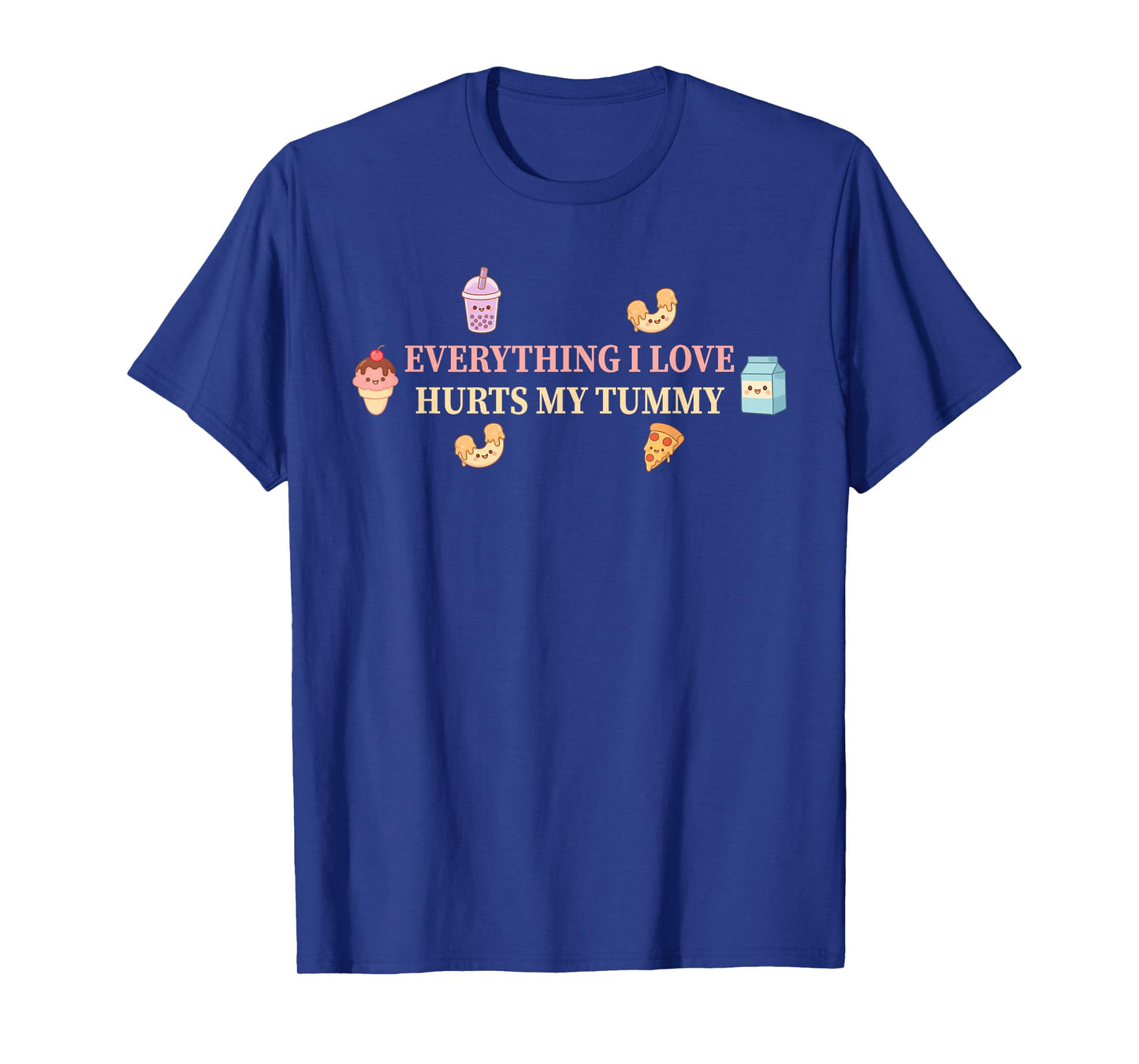 Everything I Love Hurts My Tummy Design T-Shirt