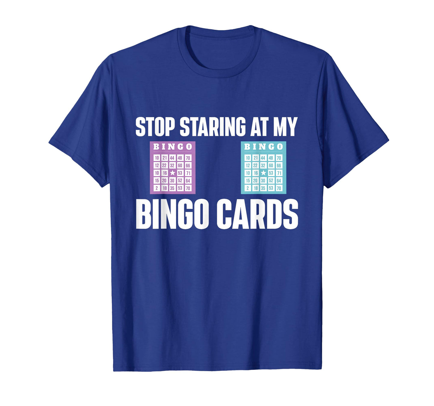 Stop Staring At My Bingo Cards Bingo Lover Gambler Gambling T-Shirt