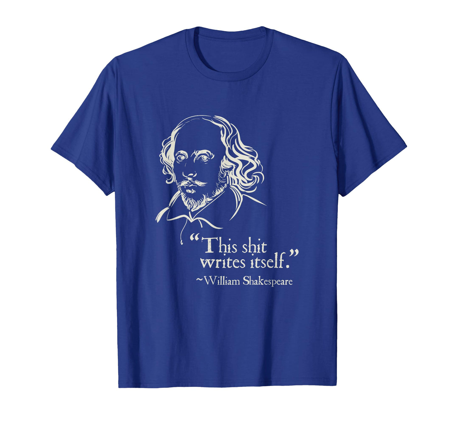 Shakespeare Faux Quote This Shit Writes Itself Funny Lit T-Shirt