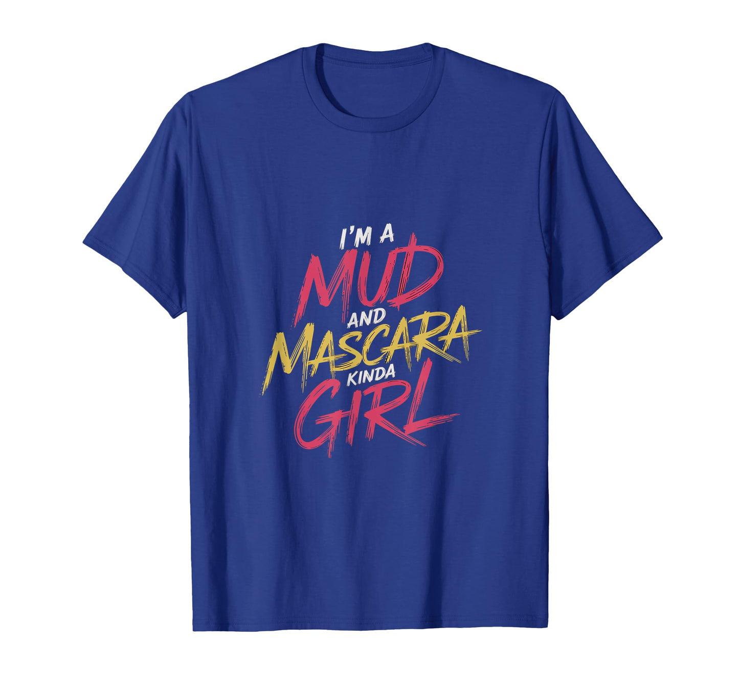 I'm A Mud And Mascara Kinda Girl |------ T-Shirt